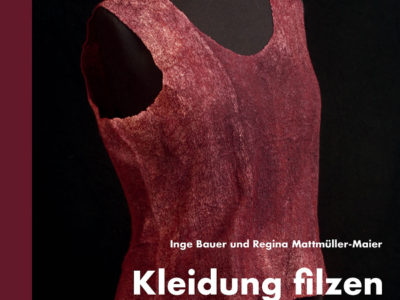 „Kleidung filzen“ von Inge Bauer und Regina Mattmüller-Maier